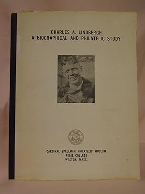CHARLES A LINDBERGH; A BIOGRAPHICAL AND PHILATELIC STUDY