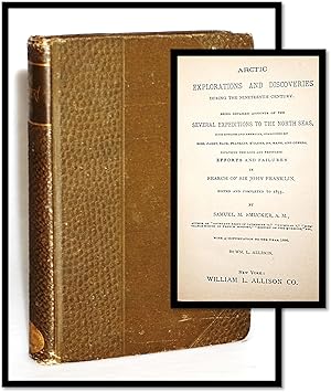 Arctic Explorations and Discoveries During the Nineteenth Century: Being Detailed Accounts of the...