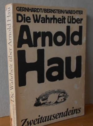 Die Wahrheit über Arnold Hau. Hrsg. von Robert Gernhardt, F. W. Bernstein und F. K. Waechter