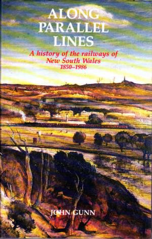Along Parallel Lines The history of the railways of NSW 1850-1986