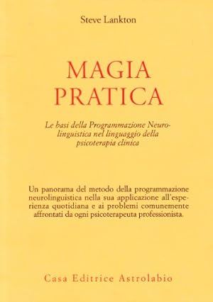 Magia pratica. Le basi della programmazione neurolinguistica nel linguaggio della psicoterapia cl...