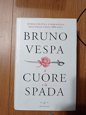 Il cuore e la spada. Storia politica e romantica dell'Italia unita. 1861-2011