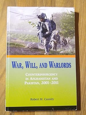 War, Will, and Warlords: Counterinsurgency in Afghanistan and Pakistan, 2001-2011