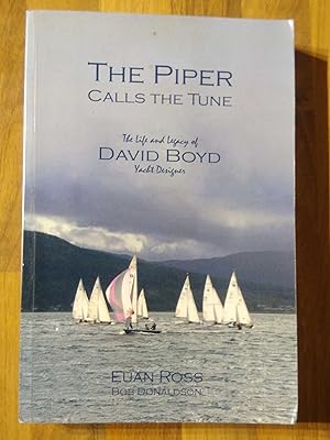 The Piper Calls the Tune (Second Edition): The Life and Legacy of Yacht Designer David Boyd -