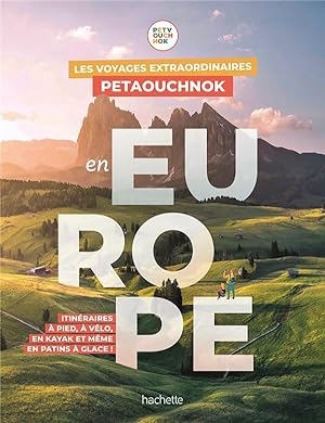 les voyages extraordinaires de Petaouchnok en Europe : itinéraires à pied, à vélo, en kayak et mê...