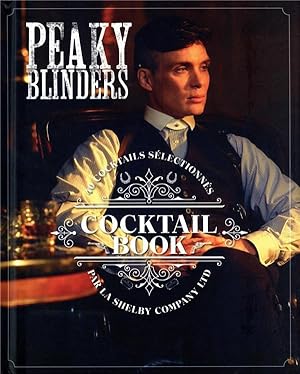 Peaky Blinders ; cocktail book ; 40 cocktails sélectionnés par la Shelby Company Ltd