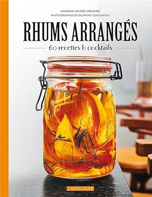 rhums arrangés : 60 recettes & cocktails
