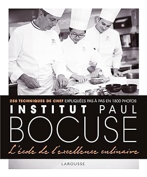 institut Paul Bocuse : l'école de l'excellence culinaire ; 250 techniques de chef expliquées pas ...