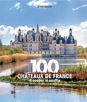 100 châteaux de France à couper le souffle