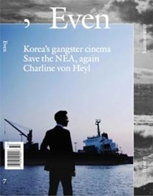 EVEN N.7 ; Korea's gangster cinema ; save the NEA, again Charline von Heyl