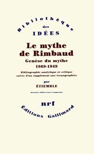le mythe de Rimbaud ; genèse du mythe (1869-1949)
