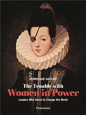 the trouble with women in power ; leaders who danred to change the world