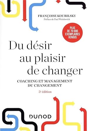 du désir au plaisir de changer : coaching et management du changement (5e édition)