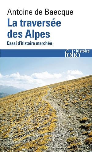 la traversée des Alpes ; essai d'histoire marchée