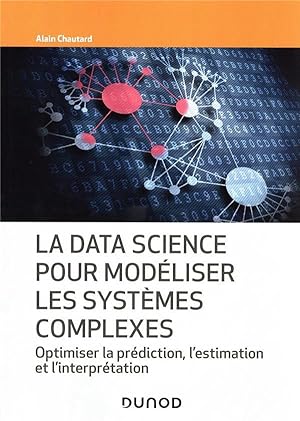 la data science pour modéliser les systèmes complexes : optimiser la prédiction, l'estimation et ...
