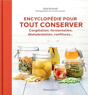 encyclopédie pour tout conserver ; congélation, fermentation, deshydratatio, confitures.