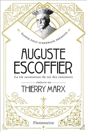 Auguste Escoffier ; la vie savoureuse du roi des cuisiniers