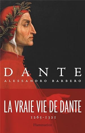 Dante ; la vraie vie de Dante, 1265-1321