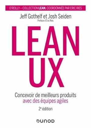 Lean UX : concevoir de meilleurs produits avec des équipes agiles (2e édition)