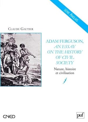 Adam Ferguson, an essay on the history of civil society ; t.2 nature, histoire et civilisation