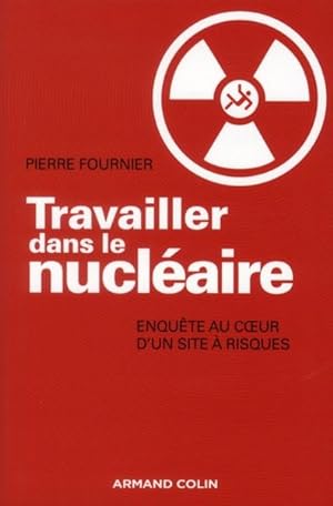 travailler dans le nucléaire ; enquête au coeur d'un site à risque