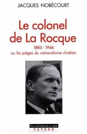 Le colonel de La Rocque (1885-1946) ou Les pièges du nationalisme chrétien