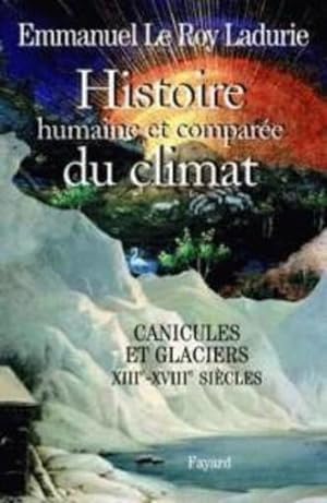 Histoire humaine et comparée du climat. 1. Canicules et glaciers, XIIIe-XVIIIe siècle