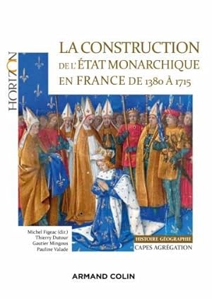 la construction de l'Etat monarchique en France de 1380 à 1715 ; Capes-Agrég histoire-géographie