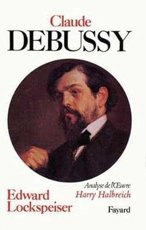 Debussy, sa vie et sa pensée