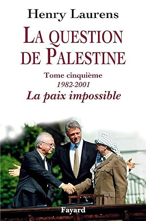 la question de Palestine Tome 5 ; 1982-2001, la paix impossible