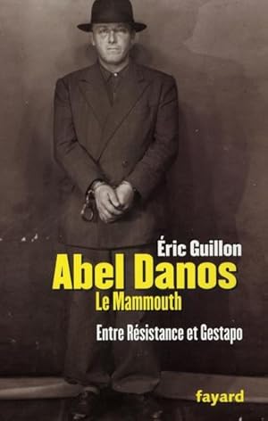 Abel Danos, le mammouth ; entre résistance et gestapo