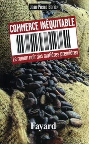 Commerce inéquitable : Le roman noir des matières premières