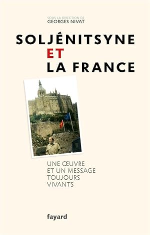 Soljénitsyne et la France ; une oeuvre et un message toujours vivants