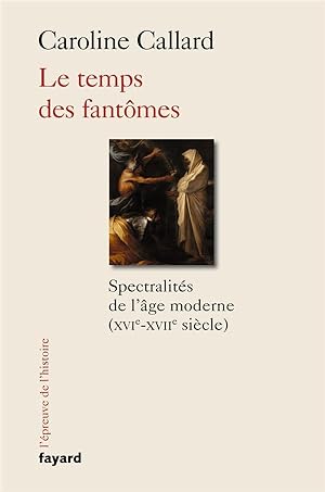 le temps des fantômes ; spectralités de l'âge moderne (XVIe-XVIIe siècle)