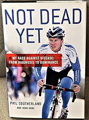 Not Dead Yet, My Race against Disease: From Diagnosis to Dominance