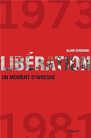 Libération, 1973-1981 ; un moment d'ivresse