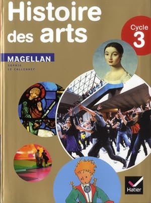 Magellan : histoire des arts ; cycle 3 ; livre de l'élève