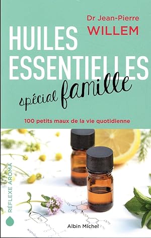 huiles essentielles spécial famille ; 100 petits maux de la vie quotidienne