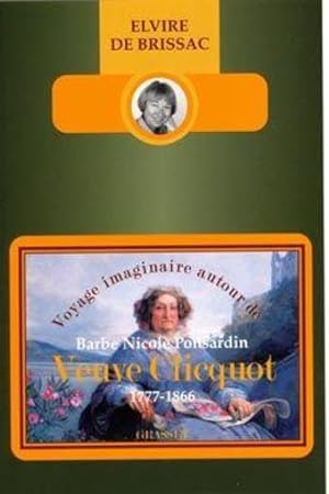 Voyage imaginaire autour de Barbe Nicole Ponsardin veuve Clicquot