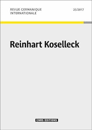 CNRS REVUE GERMANIQUE INTERNATIONALE n.25 : Reinhart Koselleck