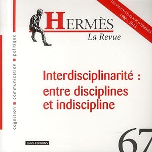 Hermes N.67 ; Interdisciplinarité : Entre Discipline Et Indiscipline