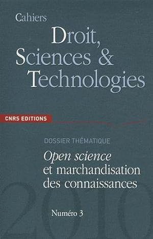 CAHIERS DROIT, SCIENCES & TECHNOLOGIES Tome 3 : open science et marchandisation des connaissances