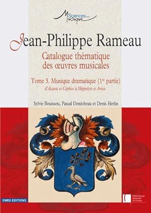 Jean-Philippe Rameau ; catalogue thématique des oeuvres musicales t.3 ; musique dramatique 1re pa...