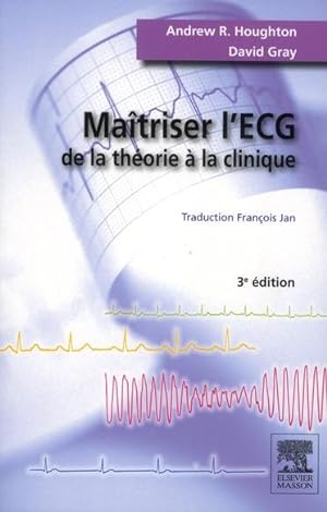 maîtriser l'ECG ; de la théorie à la clinique (3e édition)