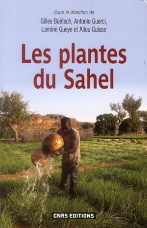 les plantes du Sahel ; plantes alimentaires, médicinales et cosmétiques