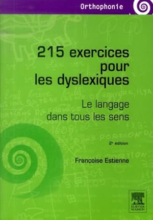 215 exercices pour les dyslexiques ; le langage dans tous les sens (2e édition)