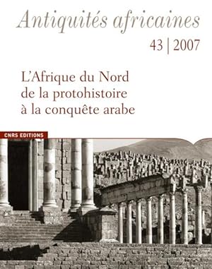 Antiquités africaines 43-2007 ; l'Afrique du nord de la protohistoire à la conquête arabe