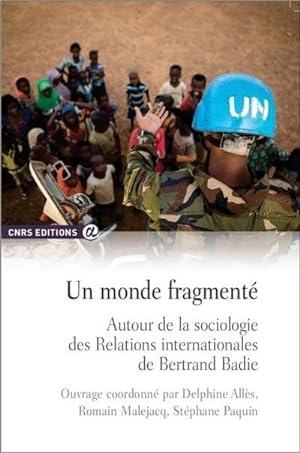 un monde fragmenté ; autour de la sociologie des Relations internationales de Bertrand Badie