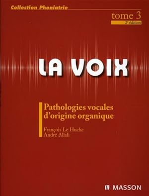 La Voix. 3. Pathologies vocales d'origine organique