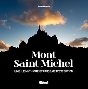 Mont Saint-Michel ; une île mythique et une baie d'exception
